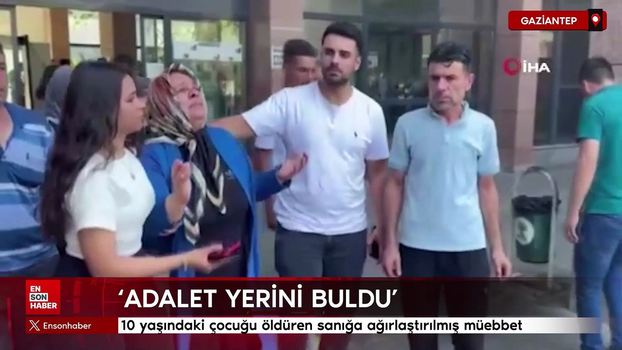 Gaziantep'te gürültü yaptığı için 10 yaşındaki çocuğu öldüren sanığa ağırlaştırılmış müebbet