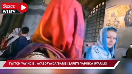 Twitch Yayıncısı, Ayasofya'da 'barış işareti' yapınca uyarıldı