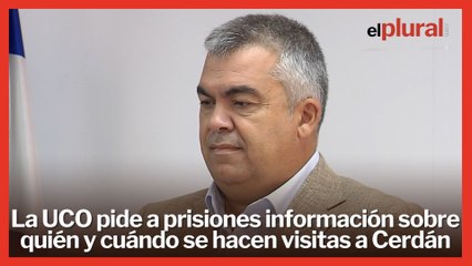 La UCO pide a Prisiones información sobre quién y cuándo visita a Cerdán