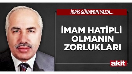 İdris Günaydın: İmam Hatipli olmanın zorlukları