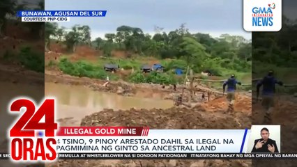 4 Tsino, 9 Pinoy arestado dahil sa ilegal na pagmimina ng ginto sa ancestral land | 24 Oras