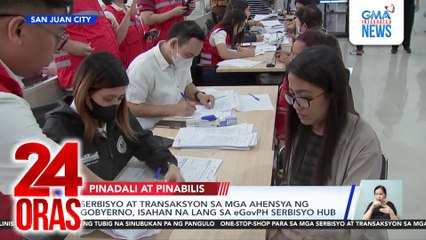 Serbisyo at transaksyon sa mga ahensya ng gobyerno, isahan na lang sa eGovPH Serbisyo Hub | 24 Oras