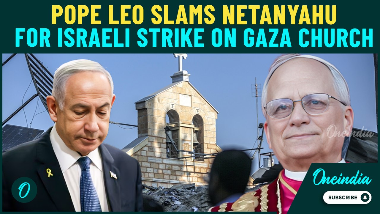 Pope Leo Raps Netanyahu after Israeli strike on Gaza Church killed 3, Calls for Immediate Ceasefire