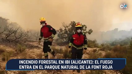 Incendio forestal en Ibi (Alicante): el fuego entra en el parque natural de la Font Roja