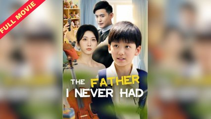 The Father I Never Had - A Father Blown Apart – Full HD Movie [English Sub] | Watch Till The End