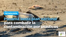 Panamá lanza plan nacional para combatir la contaminación por plásticos