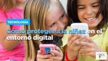 Cómo proteger a la niñez en el entorno digital