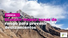 Ecuador mapea zonas de riesgo para prevenir deslizamientos