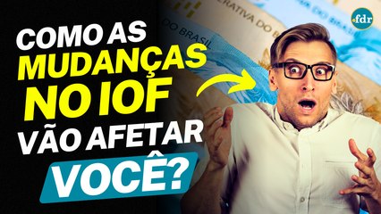 MUDANÇAS NO IOF: VEJA O QUE MUDOU E COMO SUA VIDA SERÁ AFETADA A PARTIR DE AGORA