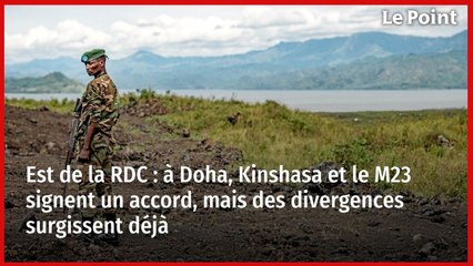 Est de la RDC : à Doha, Kinshasa et le M23 signent un accord, mais des divergences surgissent déjà