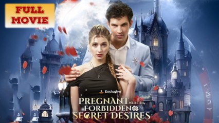 Pregnant With His Forbidden Secret Desires Full Movie