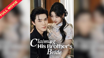 FULL - Claiming His Brother’s Bride | ENG SUB