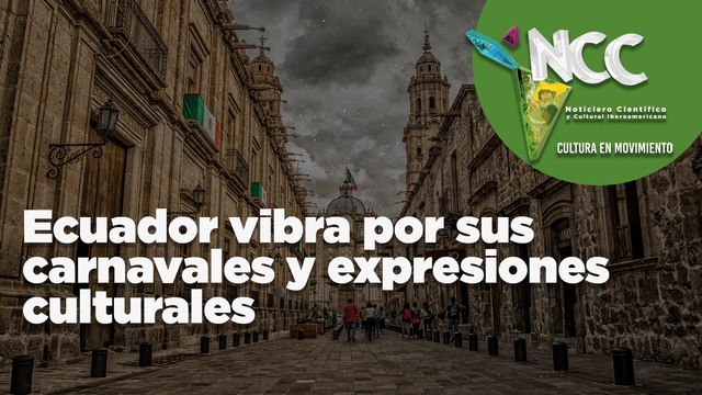 Ecuador vibra por sus carnavales y expresiones culturales