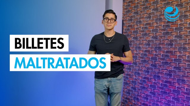 Billetes maltratados