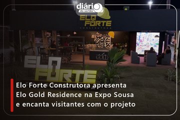 Elo Forte Construtora apresenta Elo Gold Residence na Expo Sousa e encanta visitantes com o projeto