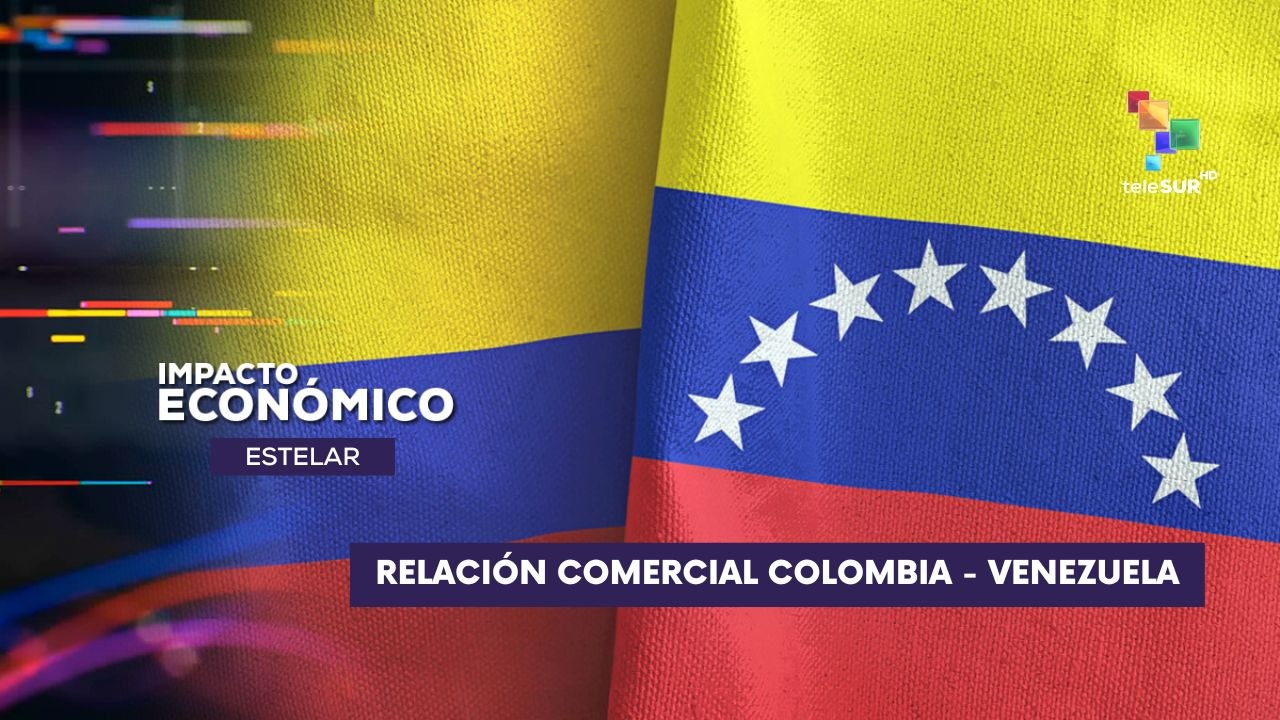 Colombia y Venezuela reafirman el compromiso de fortalecer el comercio bilateral IMPACTO ECONÓMICO ESTELAR 17-07-2025