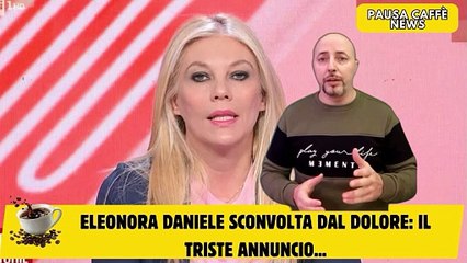 Eleonora Daniele sconvolta dal dolore il triste annuncio...