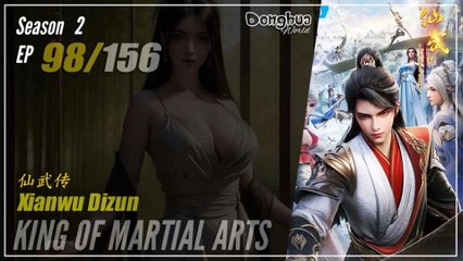 King Of Martial Arts  Season 2 EP 98 (124) 仙武传 Xianwu Dizun | Donghua - Cc English
