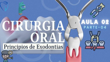 Cirurgia IV /// AULA 02 - Princípios de Exodontias - Odontologia Geral