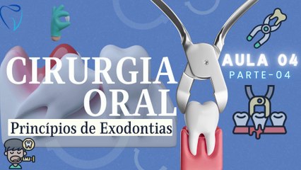 Cirurgia IV /// AULA 04 - Princípios de Exodontias - Odontologia Geral