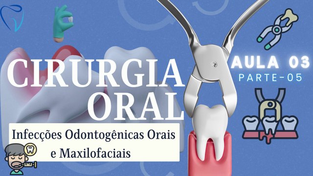Cirurgia V /// AULA 03 - Infecções Odontogênicas Orais e Maxilofaciais - Odontologia Geral
