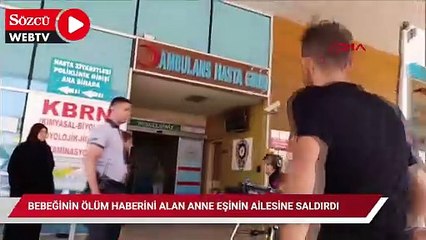 Bebeğinin ölüm haberini alan anne eşinin ailesine saldırdı
