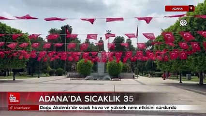 Adana'da sıcak hava ve yüksek nem etkisini sürdürdü