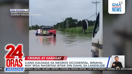Ilang kalsada sa Negros Occidental, binaha; may mga nagbitak-bitak din dahil sa landslide | 24 Oras Weekend