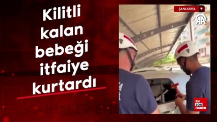 Şanlıurfa'da otomobilde kilitli kalan bebeği itfaiye kurtardı