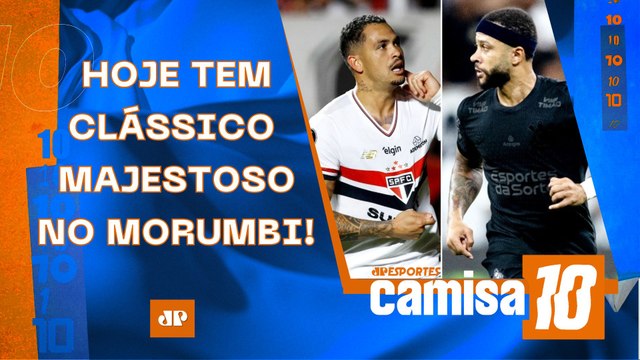 É DIA DE CLÁSSICO! São Paulo e Corinthians SE ENFRENTAM HOJE no Morumbi; Fla-Flu AMANHÃ | CAMISA 10