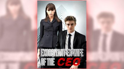 Exorbitant Ex-Wife Of The CEO full short drama