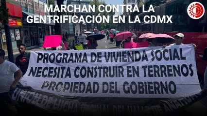 Marchan contra la gentrificación en el centro de la CDMX