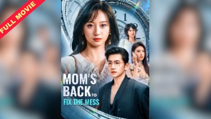 Mom’s Back To Fix The Mess – Full HD Movie [English Sub] | Watch Till The End
