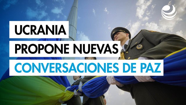 Ucrania propone nuevas conversaciones de paz con Rusia la próxima semana
