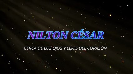 Nilton César - Cerca de los ojos y lejos del corazón (KARAOKE)