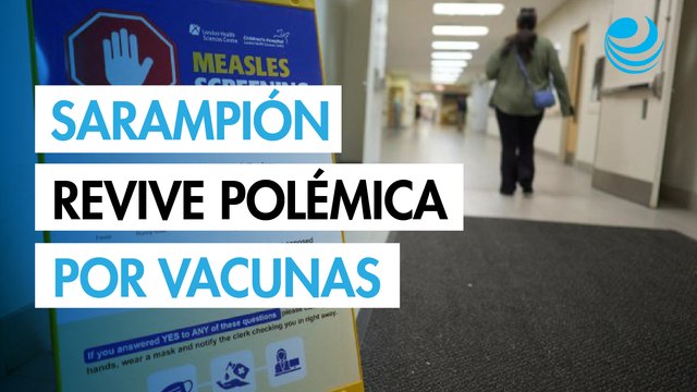 Epidemia de sarampión en Canadá reaviva tensiones en torno a las vacunas