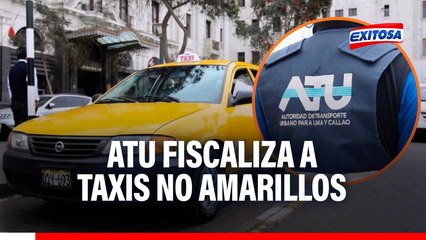 ATU fiscaliza a taxis no amarillos: plazo de 40 días y multa de S/267.50