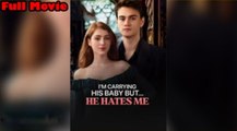 I'm Carrying His Baby But He Hates Me Full Movie