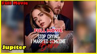 Stop Crying I Married Someone Better Full Movie | Reelshort