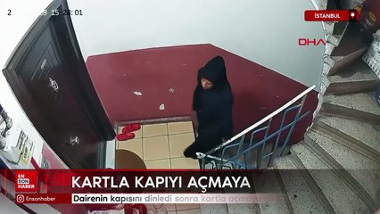İstanbul'da önce dairenin kapısını dinledi sonra kartla açmaya çalıştııştı