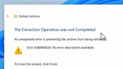 How to Fix “The Extraction Operation Was Not Completed With Error 0x8096002A” in Windows 11