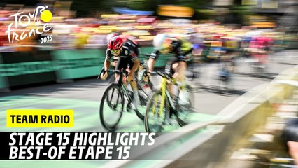 Highlights Team Radio - Stage 15 - Tour de France 2025