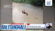 3 magpipinsan, na-rescue matapos ma-trap dahil sa pagtaas ng tubig sa Mandapaton River | Balitanghali