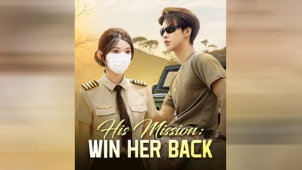 His Mission Win Her Back Full Movie