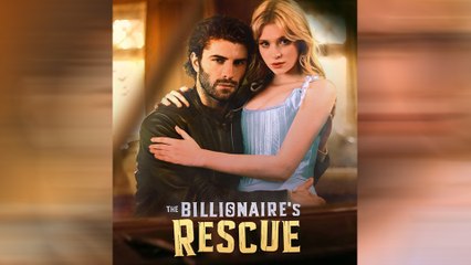 The Billionaire's Rescue Full Movie