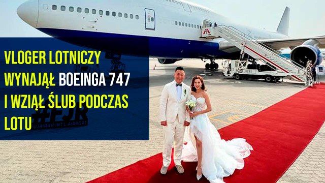 Vloger lotniczy wynajął Boeinga 747 i wziął ślub podczas lotu