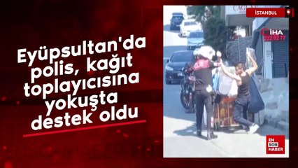 Eyüpsultan'da polis, kağıt toplayıcısına yokuşta destek oldu