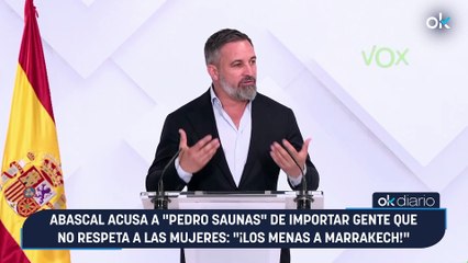 Abascal acusa a "Pedro Saunas" de importar gente que no respeta a las mujeres: "¡Los menas a Marrakech!"