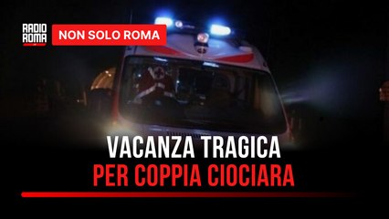 Vacanza finisce in tragedia per una coppia ciociara