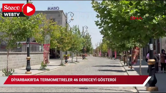 Diyarbakır'da termometreler 46 dereceyi gösterdi